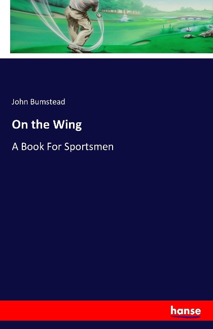 On the Wing: A Book For Sportsmen