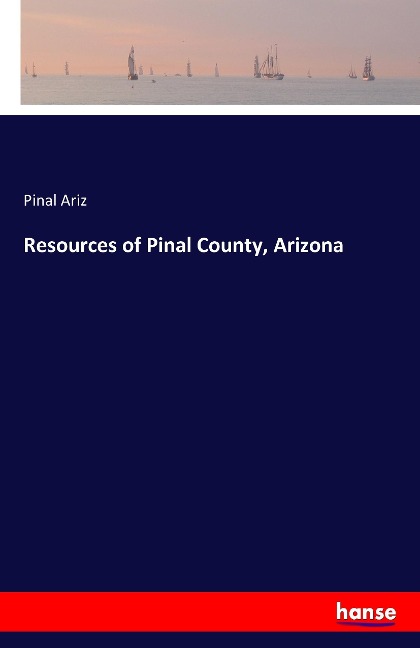 Resources of Pinal County, Arizona