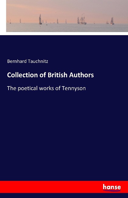Collection of British Authors: The poetical works of Tennyson