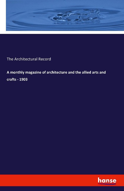 A monthly magazine of architecture and the allied arts and crafts - 1903