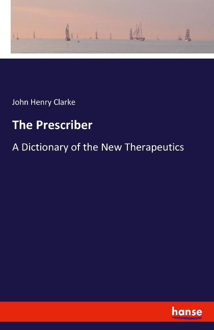 The Prescriber: A Dictionary of the New Therapeutics