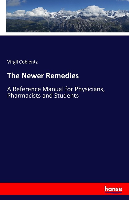 The Newer Remedies: A Reference Manual for Physicians, Pharmacists and Students