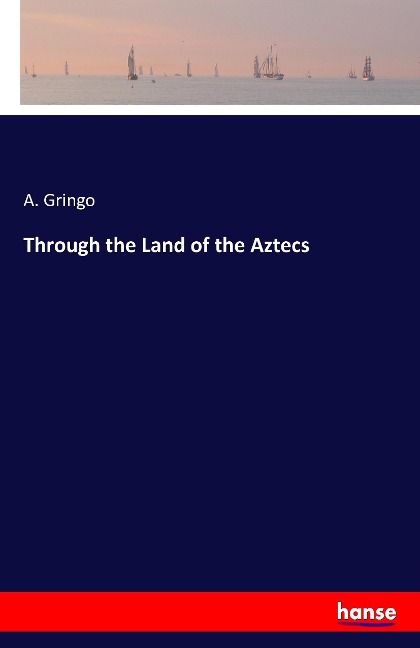 Through the Land of the Aztecs