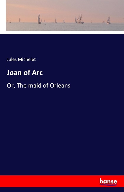 Joan of Arc: Or, The maid of Orleans