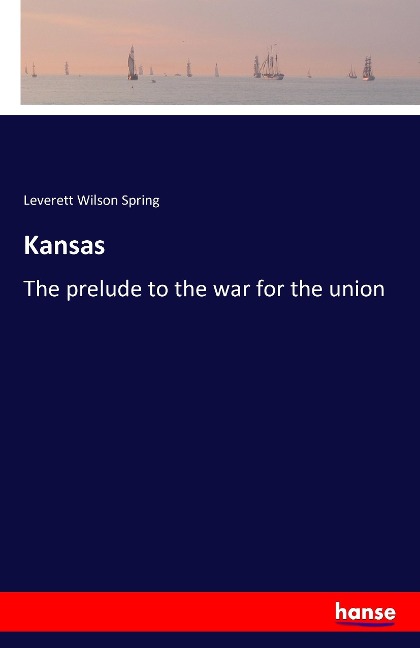 Kansas: The prelude to the war for the union