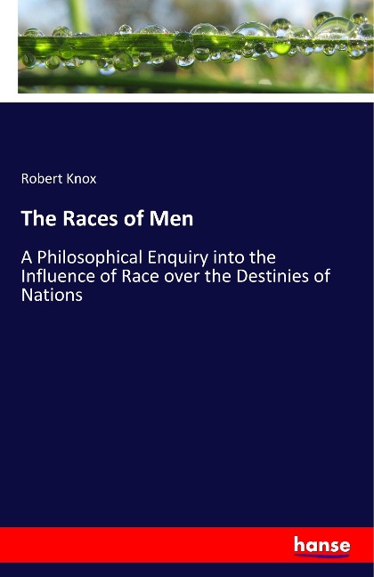 The Races of Men: A Philosophical Enquiry into the Influence of Race over the Destinies of Nations