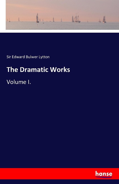 The Dramatic Works: Volume I.