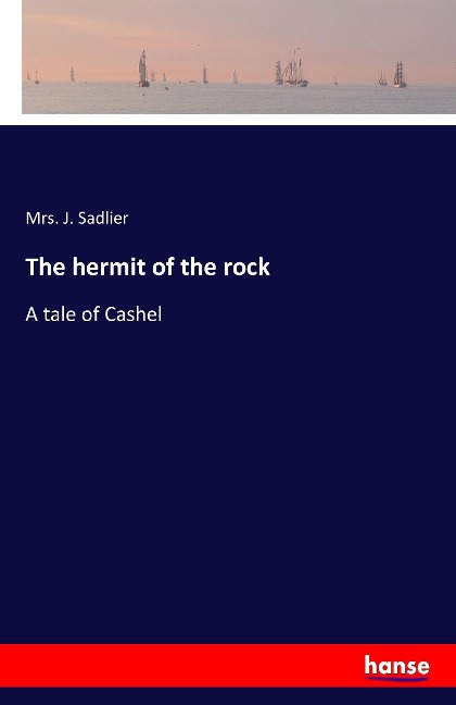 The hermit of the rock: A tale of Cashel
