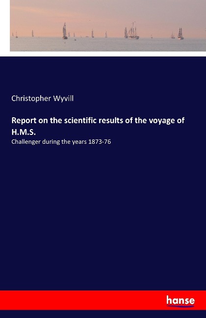 Report on the scientific results of the voyage of H.M.S.: Challenger during the years 1873-76
