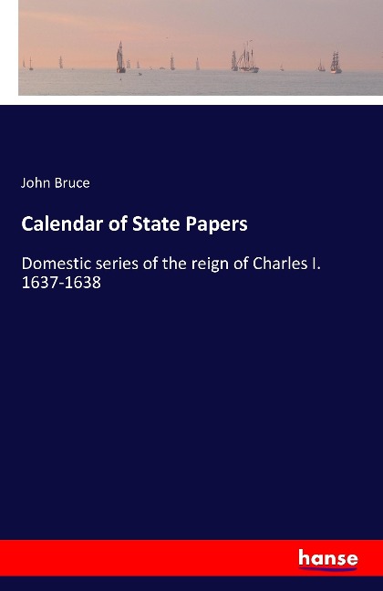 Calendar of State Papers: Domestic series of the reign of Charles I. 1637-1638