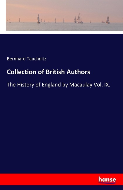 Collection of British Authors: The History of England by Macaulay Vol. IX.