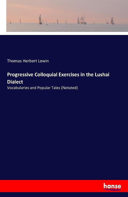 Progressive Colloquial Exercises in the Lushai Dialect: Vocabularies and Popular Tales (Notated)
