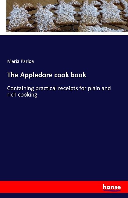 The Appledore cook book: Containing practical receipts for plain and rich cooking
