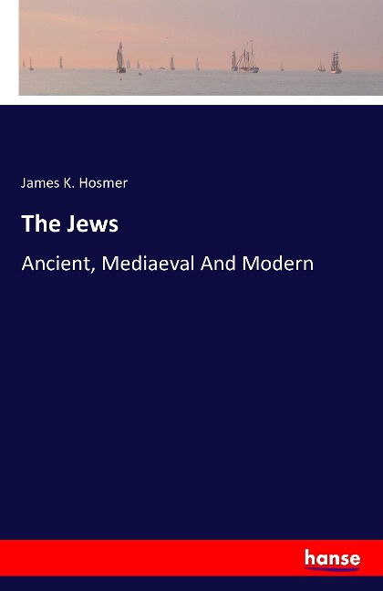 The Jews: Ancient, Mediaeval And Modern