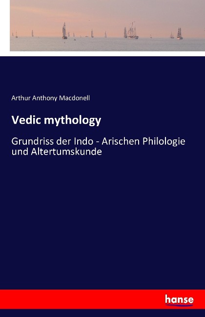 Vedic mythology: Grundriss der Indo - Arischen Philologie und Altertumskunde