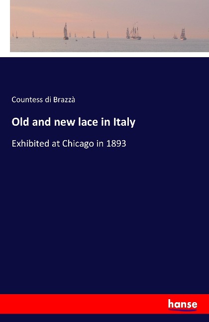 Old and new lace in Italy: Exhibited at Chicago in 1893