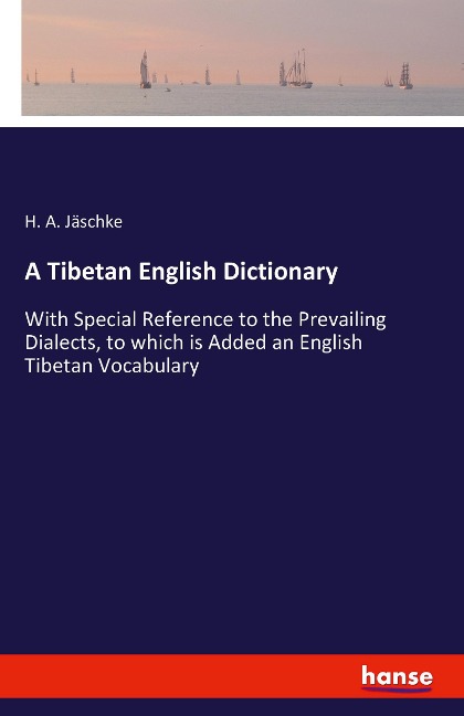 A Tibetan English Dictionary: With Special Reference to the Prevailing Dialects, to which is Added an English Tibetan Vocabulary