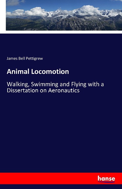 Animal Locomotion: Walking, Swimming and Flying with a Dissertation on Aeronautics