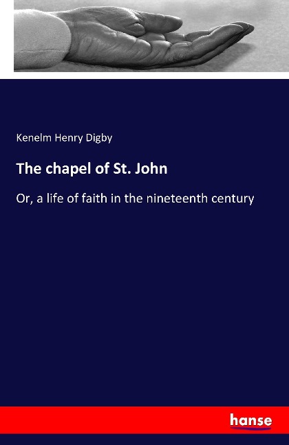 The chapel of St. John: Or, a life of faith in the nineteenth century