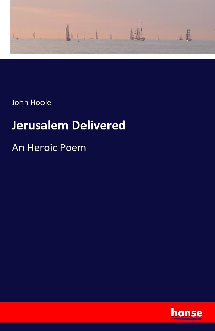 Jerusalem Delivered: An Heroic Poem