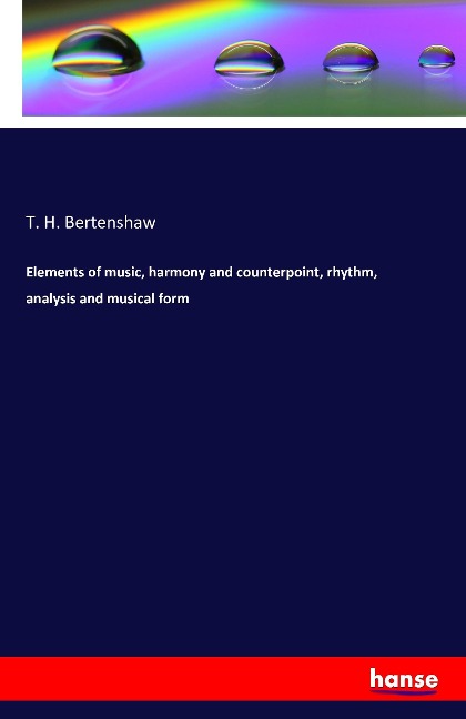 Elements of music, harmony and counterpoint, rhythm, analysis and musical form