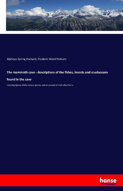 The mammoth cave - descriptions of the fishes, insects and crustaceans found in the cave: including figures of the various species, and an account of their allied forms