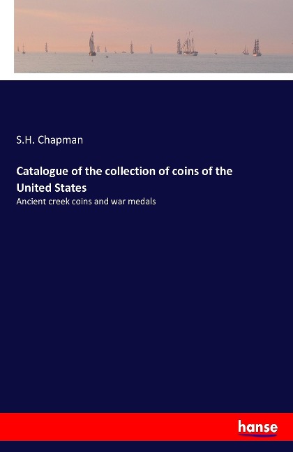 Catalogue of the collection of coins of the United States: Ancient creek coins and war medals