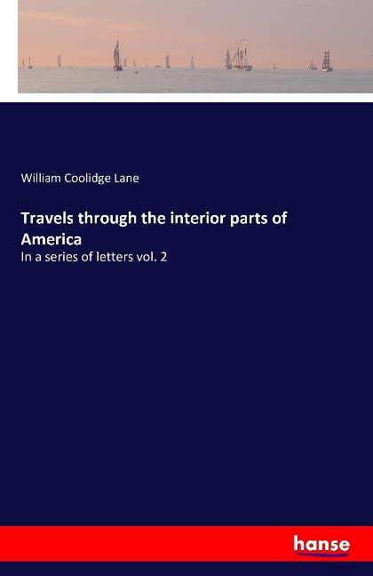 Travels through the interior parts of America: In a series of letters vol. 2