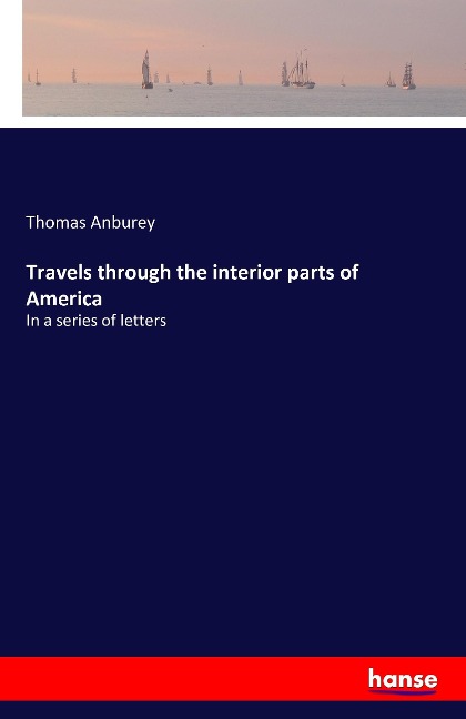 Travels through the interior parts of America: In a series of letters