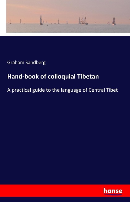 Hand-book of colloquial Tibetan: A practical guide to the language of Central Tibet