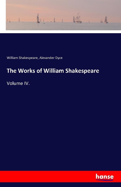 The Works of William Shakespeare: Volume IV.