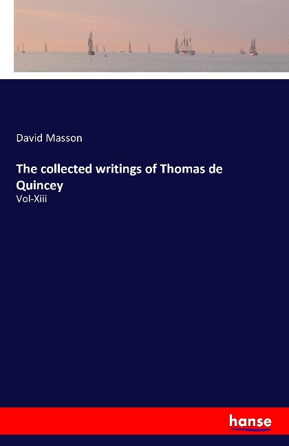 The collected writings of Thomas de Quincey: Vol-Xiii