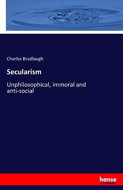 Secularism: Unphilosophical, immoral and anti-social