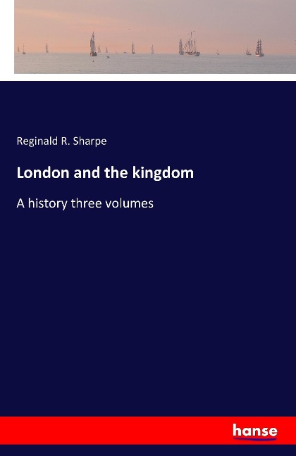 London and the kingdom: A history three volumes