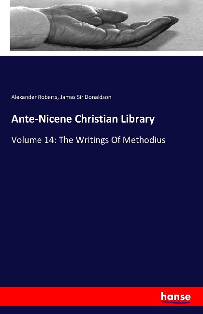 Ante-Nicene Christian Library: Volume 14: The Writings Of Methodius