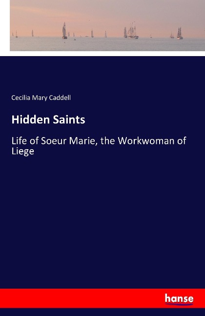 Hidden Saints: Life of Soeur Marie, the Workwoman of Liege