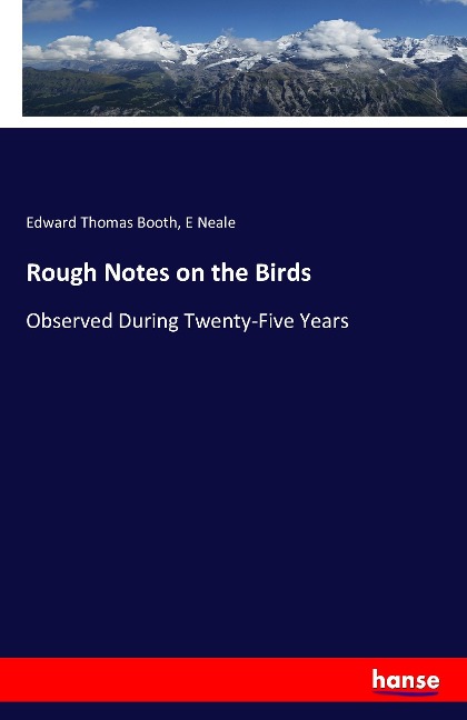 Rough Notes on the Birds: Observed During Twenty-Five Years