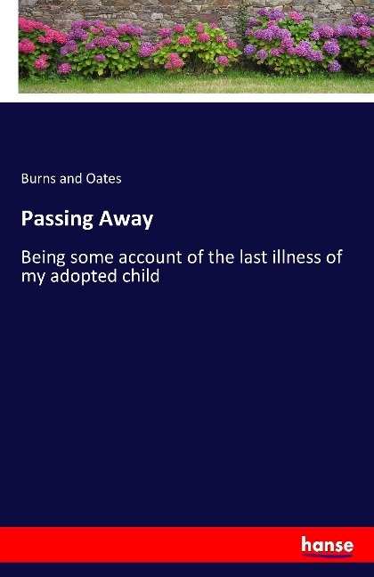 Passing Away: Being some account of the last illness of my adopted child