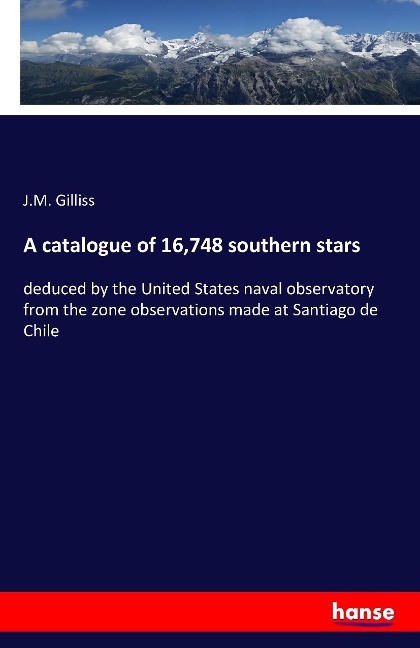 A catalogue of 16,748 southern stars: deduced by the United States naval observatory from the zone observations made at Santiago de Chile