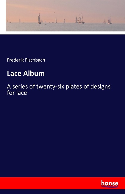 Lace Album: A series of twenty-six plates of designs for lace