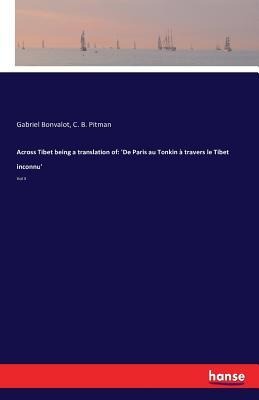 Across Tibet being a translation of: De Paris au Tonkin à travers le Tibet inconnu: Vol II