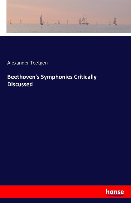 Beethovens Symphonies Critically Discussed