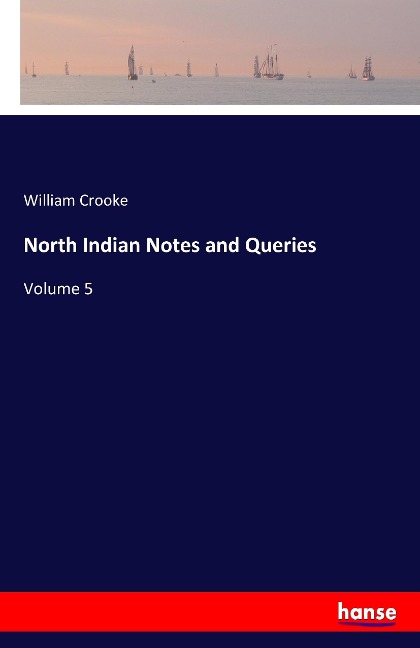 North Indian Notes and Queries: Volume 5