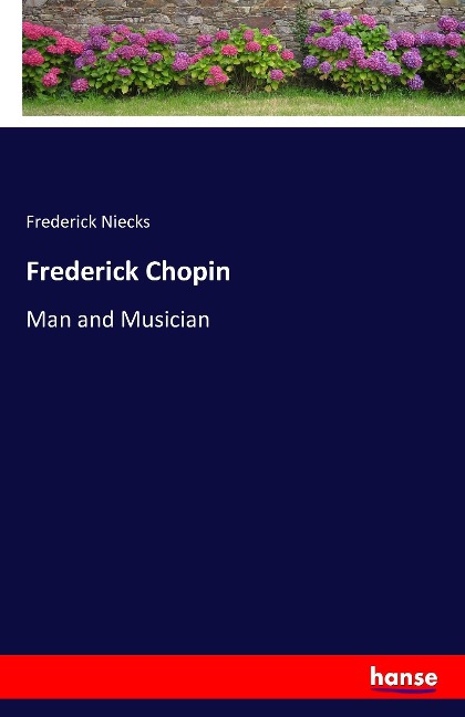 Frederick Chopin: Man and Musician