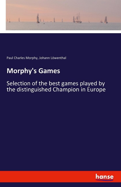 Morphys Games: Selection of the best games played by the distinguished Champion in Europe