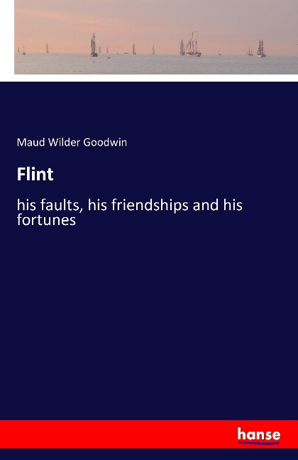 Flint: his faults, his friendships and his fortunes