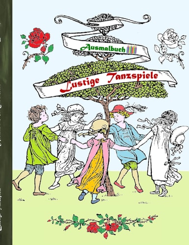 Lustige Tanzspiele (Ausmalbuch) Ausmalbuch für Erwachsene, Klassiker, Vintage, Old fashion, Malen, Färben, Kolorieren, Ausmalen, Zeichnen, Freizeit, Hobby, Kunst, Handarbeit, Entspannung, Lebensführung, Stress, Muße, Künstler, Ratgeber, Blumen, Märchen, F