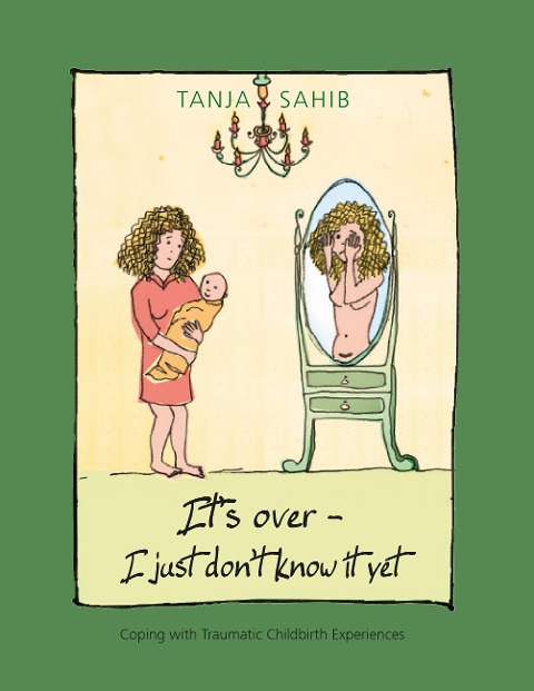 Its over - I just dont know it yet!: coping with traumatic childbirth experiences