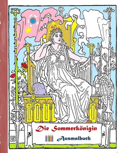 Die Sommerkönigin (Ausmalbuch) Ausmalbuch für Erwachsene, Klassiker, Vintage, Old fashion, Malen, Färben, Kolorieren, Ausmalen, Zeichnen, Freizeit, Hobby, Kunst, Handarbeit, Entspannung, Lebensführung, Stress, Muße, Künstler, Ratgeber, Blumen, Märchen, Fa