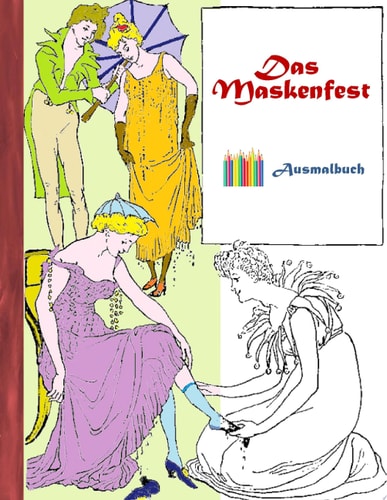Das Maskenfest (Ausmalbuch) Ausmalbuch für Erwachsene, Klassiker, Vintage, Old fashion, Malen, Färben, Kolorieren, Ausmalen, Zeichnen, Freizeit, Hobby, Kunst, Handarbeit, Entspannung, Lebensführung, Stress, Muße, Künstler, Walter Crane, Ratgeber, Blumen, 